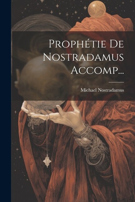 Front cover_Proph&eacute;tie De Nostradamus Accomp...