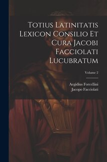 Front cover_Totius Latinitatis Lexicon Consilio Et Cura Jacobi Facciolati Lucubratum; Volume 2