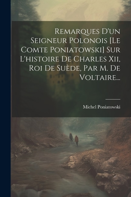 Front cover_Remarques D'un Seigneur Polonois [le Comte Poniatowski] Sur L'histoire De Charles Xii, Roi De Suède, Par M. De Voltaire...