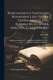 Couverture_Reisetagebuch Napoleon Bonaparte's Seit Seiner Ersten Abreise Von Korsika Bis Zu Seiner Ankunft Zu Longwood