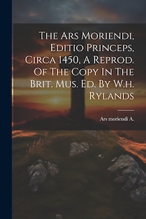 Front cover_The Ars Moriendi, Editio Princeps, Circa 1450, A Reprod. Of The Copy In The Brit. Mus. Ed. By W.h. Rylands