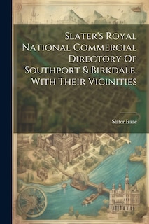 Front cover_Slater's Royal National Commercial Directory Of Southport & Birkdale, With Their Vicinities