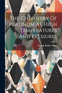 Front cover_The Chemistry Of Platinum At High Temperatures And Pressures