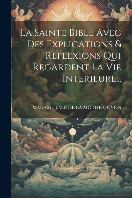 Front cover_La Sainte Bible Avec Des Explications & Reflexions Qui Regardent La Vie Interieure...