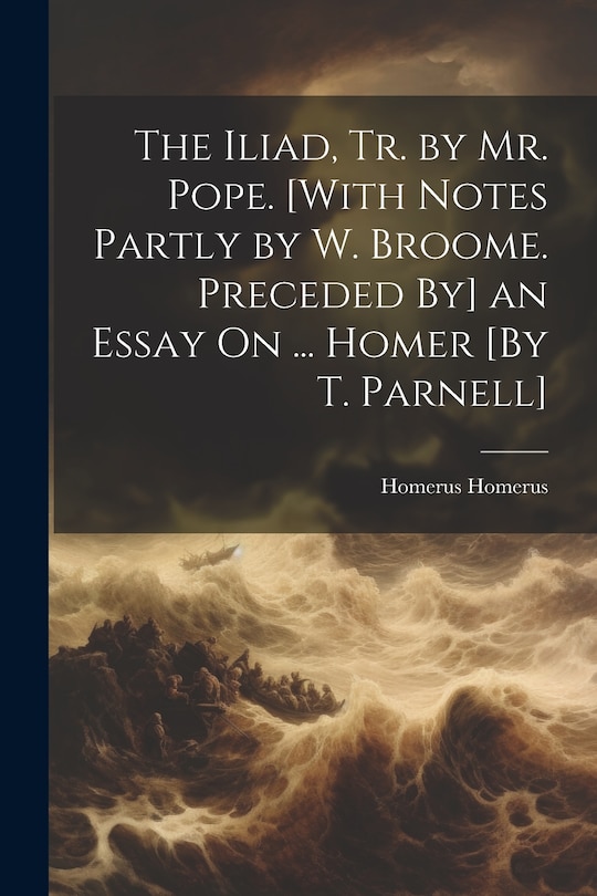 Couverture_The Iliad, Tr. by Mr. Pope. [With Notes Partly by W. Broome. Preceded By] an Essay On ... Homer [By T. Parnell]