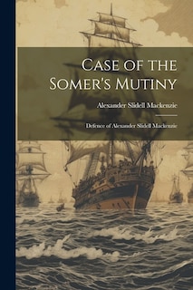 Case of the Somer's Mutiny: Defence of Alexander Slidell Mackenzie