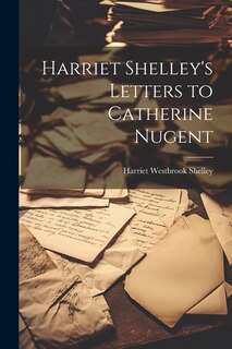 Front cover_Harriet Shelley's Letters to Catherine Nugent