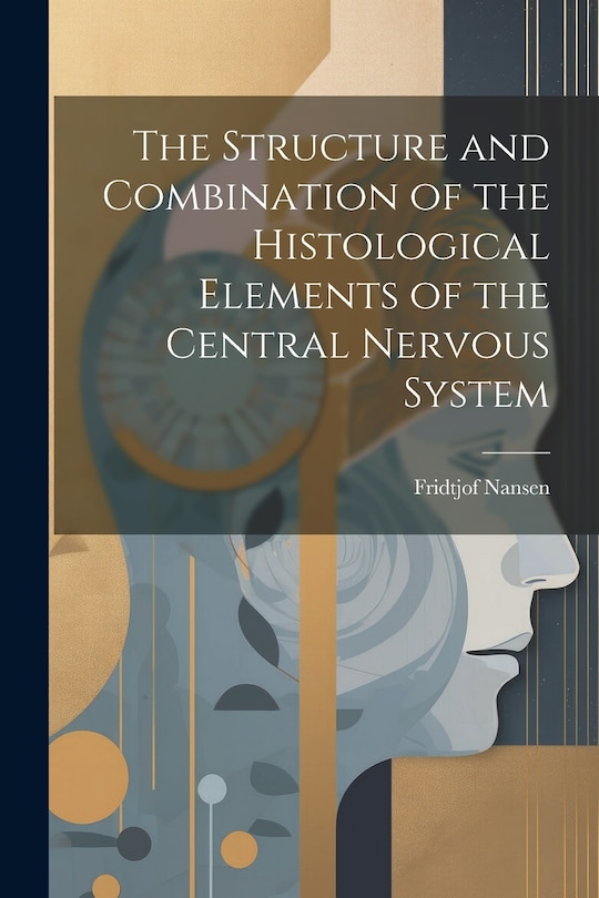 Front cover_The Structure and Combination of the Histological Elements of the Central Nervous System