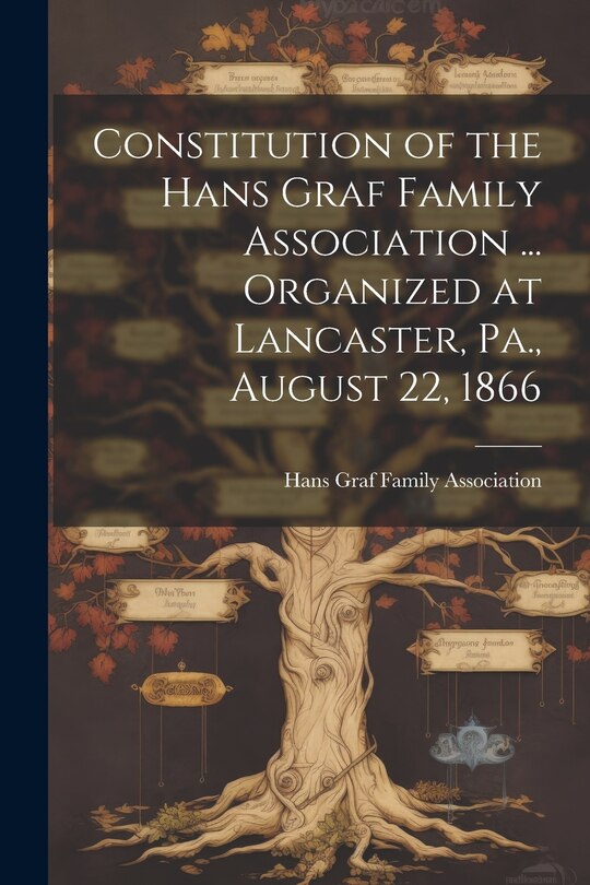 Couverture_Constitution of the Hans Graf Family Association ... Organized at Lancaster, Pa., August 22, 1866