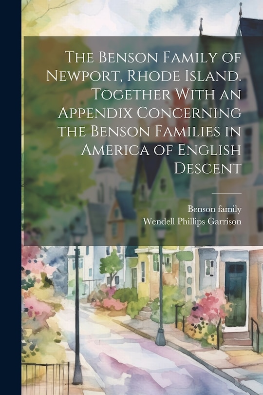 Front cover_The Benson Family of Newport, Rhode Island. Together With an Appendix Concerning the Benson Families in America of English Descent