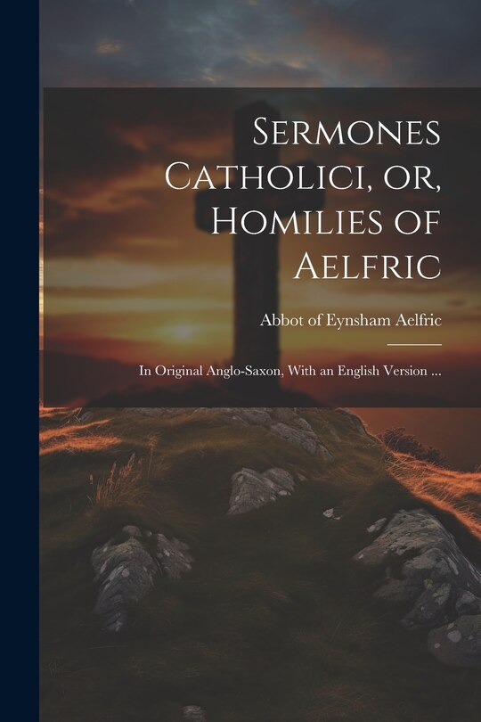 Front cover_Sermones Catholici, or, Homilies of Aelfric