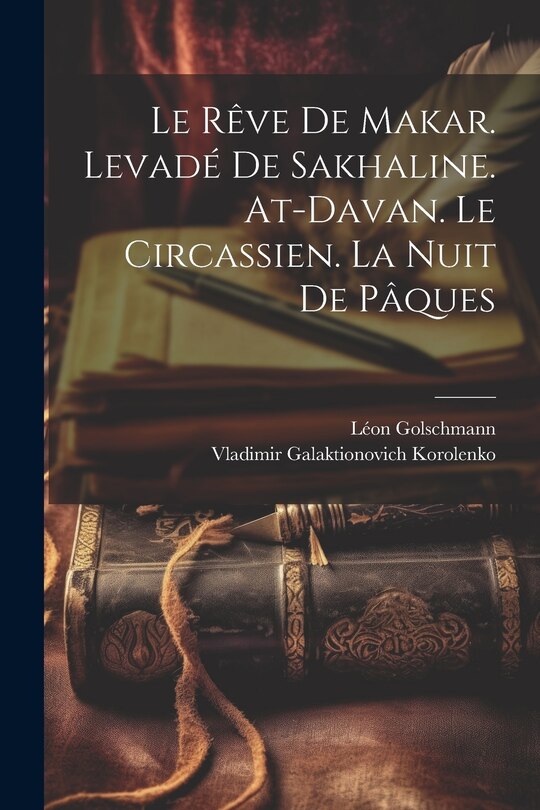 Front cover_Le rêve de Makar. Levadé de Sakhaline. At-Davan. Le Circassien. La nuit de Pâques