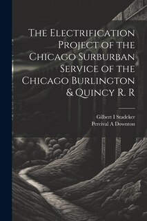 Couverture_The Electrification Project of the Chicago Surburban Service of the Chicago Burlington & Quincy R. R