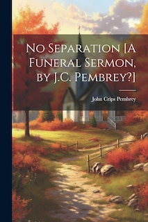 Front cover_No Separation [A Funeral Sermon, by J.C. Pembrey?]