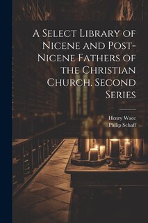 Front cover_A Select Library of Nicene and Post-Nicene Fathers of the Christian Church. Second Series