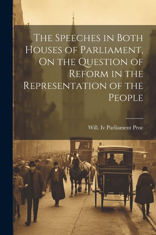 Front cover_The Speeches in Both Houses of Parliament, On the Question of Reform in the Representation of the People
