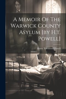 Front cover_A Memoir Of The Warwick County Asylum [by H.t. Powell]