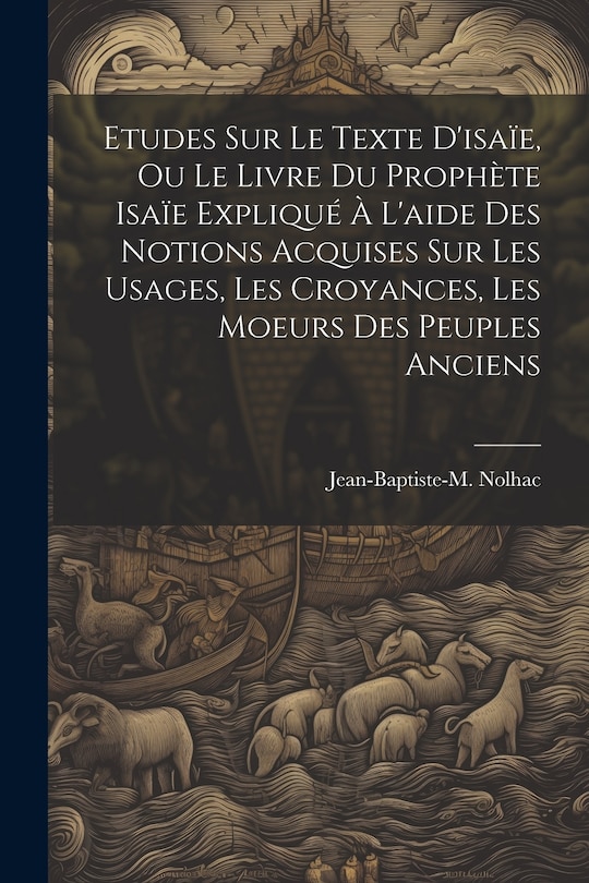 Couverture_Etudes Sur Le Texte D'isaïe, Ou Le Livre Du Prophète Isaïe Expliqué À L'aide Des Notions Acquises Sur Les Usages, Les Croyances, Les Moeurs Des Peuples Anciens