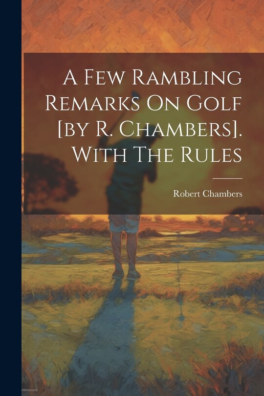 Front cover_A Few Rambling Remarks On Golf [by R. Chambers]. With The Rules