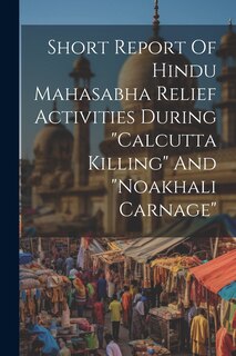 Front cover_Short Report Of Hindu Mahasabha Relief Activities During calcutta Killing And noakhali Carnage