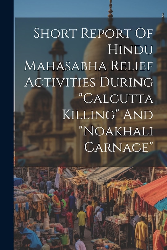 Front cover_Short Report Of Hindu Mahasabha Relief Activities During calcutta Killing And noakhali Carnage