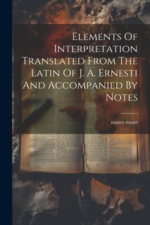 Front cover_Elements Of Interpretation Translated From The Latin Of J. A. Ernesti And Accompanied By Notes