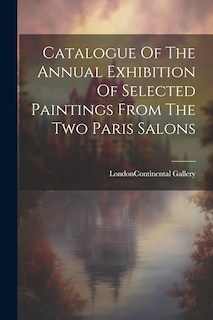 Front cover_Catalogue Of The Annual Exhibition Of Selected Paintings From The Two Paris Salons