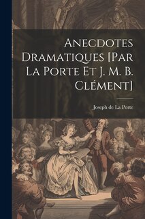 Couverture_Anecdotes Dramatiques [par La Porte Et J. M. B. Clément]