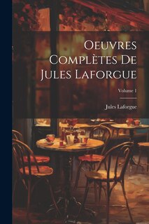 Couverture_Oeuvres complètes de Jules Laforgue; Volume 1
