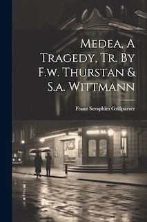 Couverture_Medea, A Tragedy, Tr. By F.w. Thurstan & S.a. Wittmann