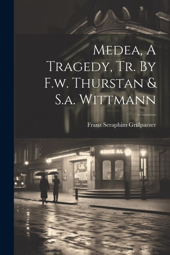Couverture_Medea, A Tragedy, Tr. By F.w. Thurstan & S.a. Wittmann