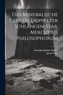 Front cover_Das Mineralische Gluten, Doppelter Schlangen-stab, Mercurius Philosophorum