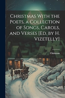 Front cover_Christmas With the Poets, a Collection of Songs, Carols, and Verses [Ed. by H. Vizetelly]