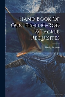 Hand Book Of Gun, Fishing-rod & Tackle Requisites