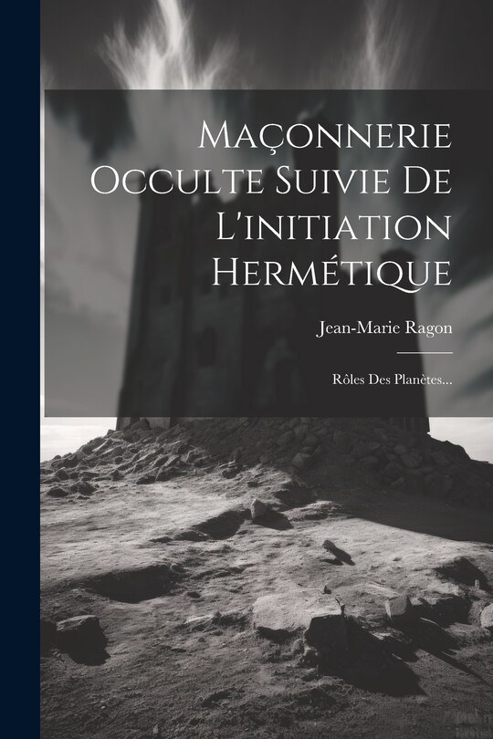 Front cover_Maçonnerie Occulte Suivie De L'initiation Hermétique