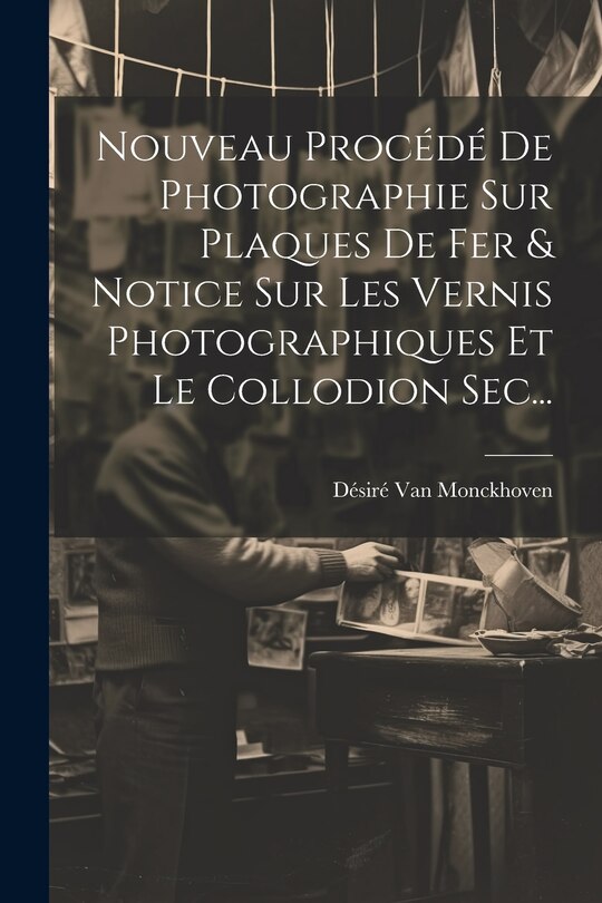 Front cover_Nouveau Procédé De Photographie Sur Plaques De Fer & Notice Sur Les Vernis Photographiques Et Le Collodion Sec...