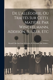 Couverture_De L'allégorie, Ou Traités Sur Cette Matière Par Winckelmann, Addison, Sulzer, Etc