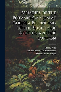 Front cover_Memoirs of the Botanic Garden at Chelsea Belonging to the Society of Apothecaries of London