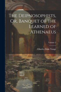 Couverture_The Deipnosophists, Or, Banquet of the Learned of Athenaeus; Volume 2