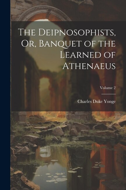 Couverture_The Deipnosophists, Or, Banquet of the Learned of Athenaeus; Volume 2