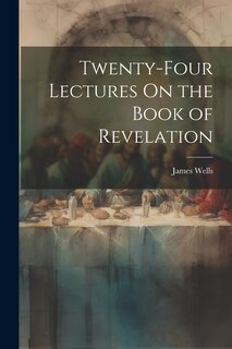 Couverture_Twenty-Four Lectures On the Book of Revelation