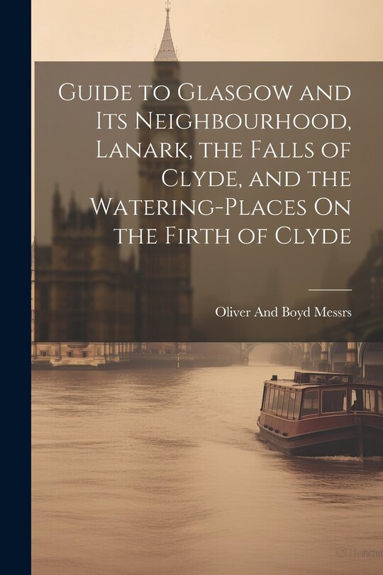 Front cover_Guide to Glasgow and Its Neighbourhood, Lanark, the Falls of Clyde, and the Watering-Places On the Firth of Clyde