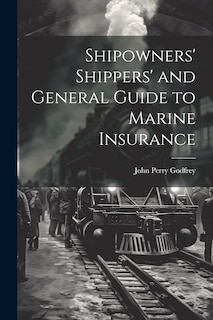 Front cover_Shipowners' Shippers' and General Guide to Marine Insurance
