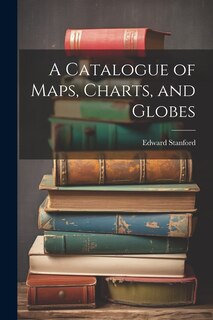 Front cover_A Catalogue of Maps, Charts, and Globes