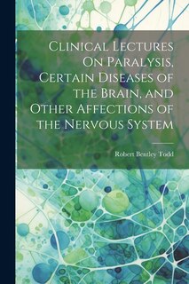 Front cover_Clinical Lectures On Paralysis, Certain Diseases of the Brain, and Other Affections of the Nervous System