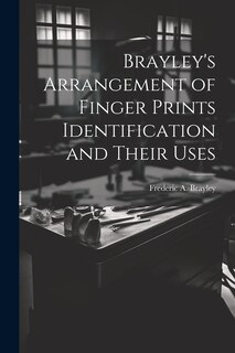 Front cover_Brayley's Arrangement of Finger Prints Identification and Their Uses