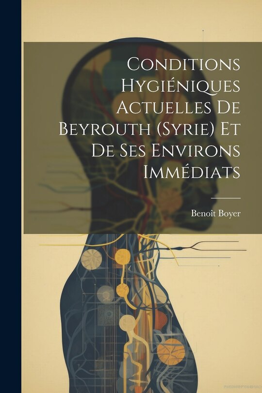 Front cover_Conditions Hygiéniques Actuelles De Beyrouth (Syrie) Et De Ses Environs Immédiats
