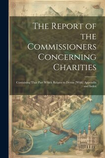 Front cover_The Report of the Commissioners Concerning Charities; Containing That Part Which Relates to Devon [With] Appendix and Index