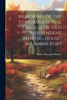 Front cover_Memorials of the Congregational Church Or 'old Independent Meeting House', Milborne Port