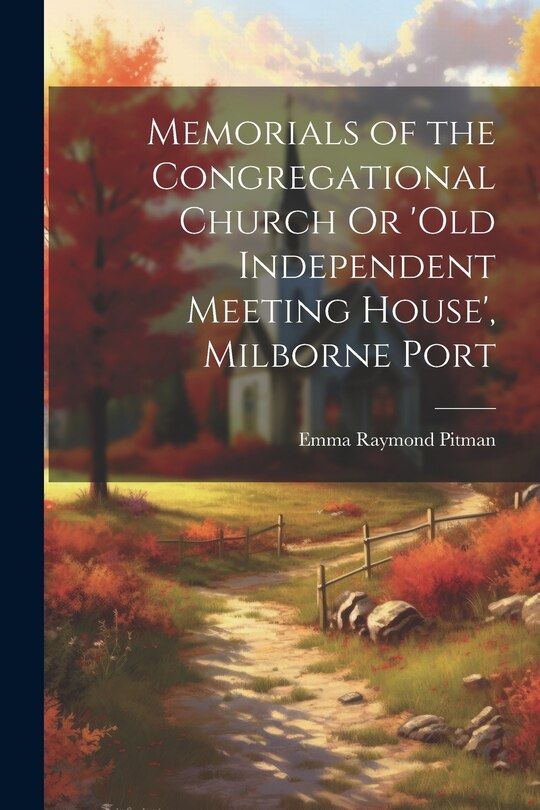 Front cover_Memorials of the Congregational Church Or 'old Independent Meeting House', Milborne Port